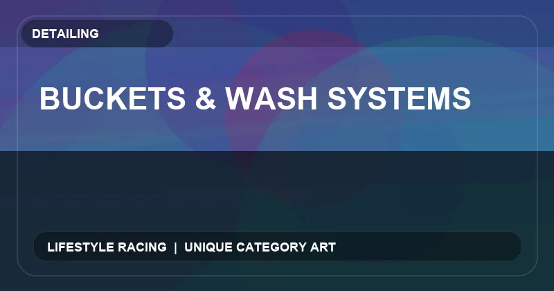 Buckets & Wash Systems